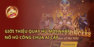 Giới Thiệu Quay Hũ Mới Nhất: Nổ Hũ Công Chúa Ai Cập