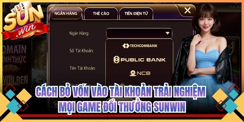 Cách bỏ vốn vào tài khoản trải nghiệm mọi game đổi thưởng Sunwin